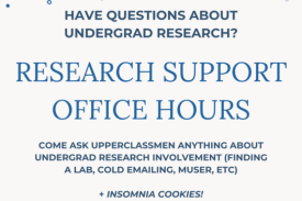 Have questions about undergrad research? Research Support Office Hours. Come ask upperclassmen anything about undergrad research involvement + enjoy insomnia cookies